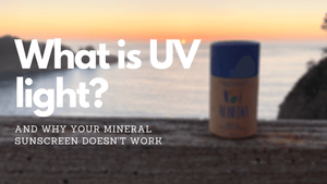 What is Ultraviolet Light? (And, Why Your “Mineral” Sunscreen Doesn’t Work)